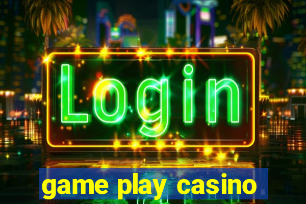 game play casino